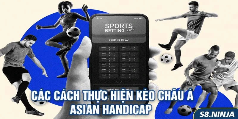 Các cách Thực Hiện Kèo Châu Á