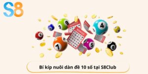 Bí kíp nuôi dàn đề 10 số tại S8Club