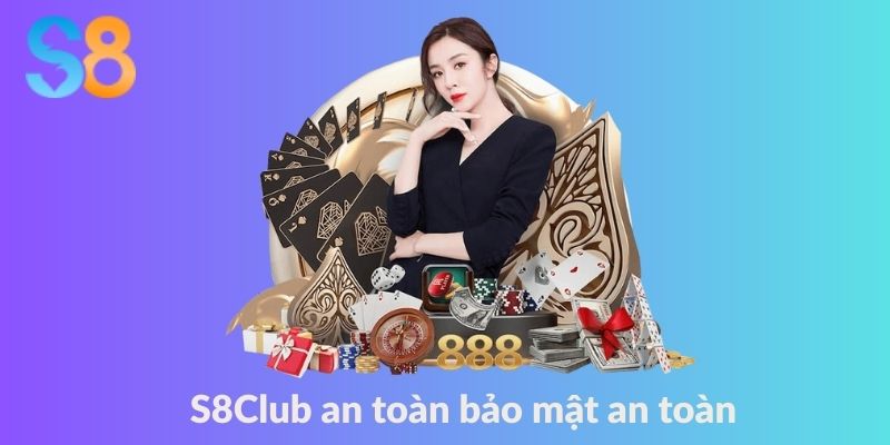 S8club an toàn bảo mật tuyệt đối cho người dùng