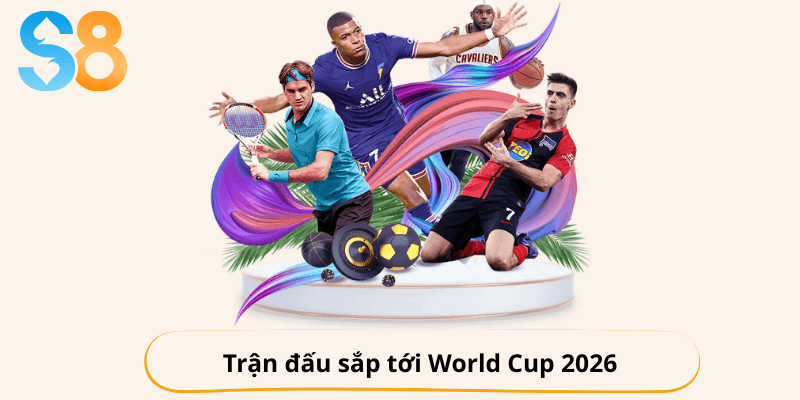 trận đấu sắp tới đáng mong đợi tại vòng loại world cup 2026